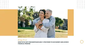 How to Pay Off Your Mortgage Early: Strategies to Save Money and Achieve Financial Freedom