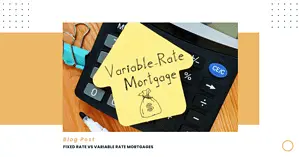 Fixed vs Variable Mortgages: Understanding What Works Best for You