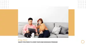 Smart Strategies to Lower Your Home Insurance Premiums